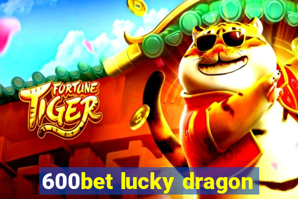 600bet lucky dragon